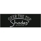 OVER THE TOP SHADES